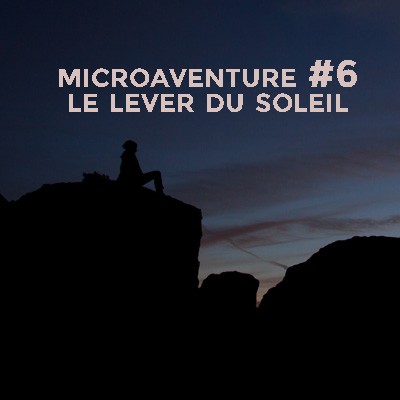 Microaventure lever du soleil