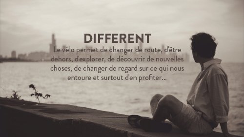 Le vélo permet de changer de route, d'être dehors, d'explorer, de découvrir de nouvelles choses, de changer de regard sur ce qui nous entoure, et surtout d'en profiter...